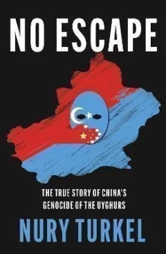 No Escape : The True Story of China´s Genocide of the Uyghurs