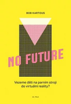 No Future: Vezeme děti na parním stroji do virtuální reality?