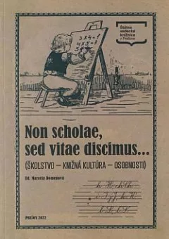 Non scholae, sed vitae discimus... (školstvo – knižná kultúra – osobnosti)