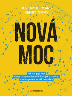 Nová moc. Jak funguje moc v hyperpropojeném světě – a jak to udělat, aby fungovala ve váš prospěch