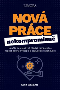 Nová práce nekompromisně - Naučte se efektivně hledat zaměstnání, napsat dobrý životopis a zapůsobit u pohovoru