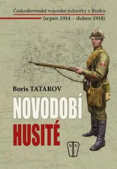Novodobí husité - Československé vojenské jednotky v Rusku (srpen 1914 – duben 1918)