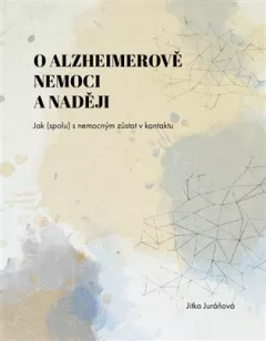 O Alzheimerově nemoci a naději - Jak (spolu) s nemocným zůstat v kontaktu