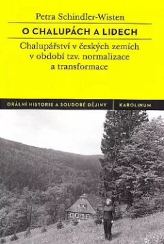 O chalupách a lidech: Chalupářství v českých zemích v období tzv. normalizace a transformace