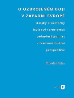 O ozbrojeném boji v západní Evropě: Italský a německý levicový terorismus sedmdesátých let v transnacionální perspektivě