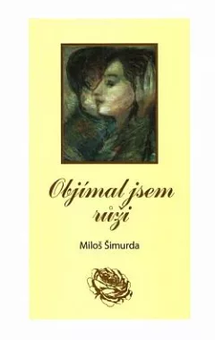 Objímal jsem růži