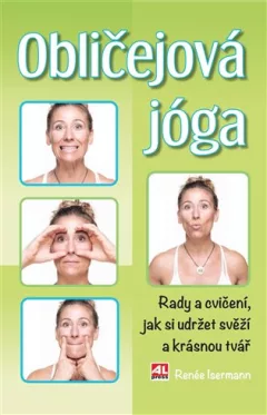Obličejová jóga - Rady a cvičení, jak si udržet svěží a krásnou tvář