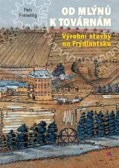 Od mlýnů k továrnám - Výrobní stavby na Frýdlantsku