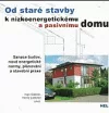 Od staré stavby k nízkoenergetickému a pasivnímu domu