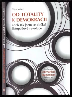 Od totality k demokracii, aneb, Jak jsem se dočkal listopadové revoluce