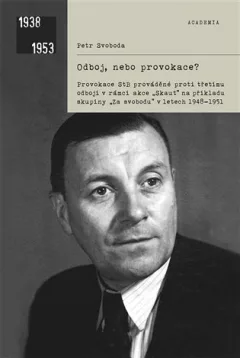 Odboj, nebo provokace? - Provokace StB prováděné proti třetímu odboji v rámci akce Skaut na příkladu skupiny „Za svobodu“ v letech 1948–1951