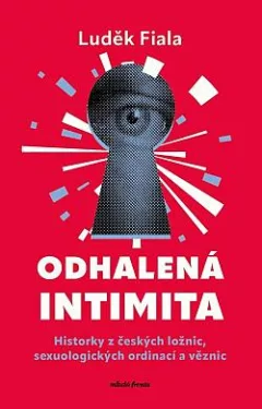Odhalená intimita: Historky z českých ložnic, sexuologických ordinací a věznic