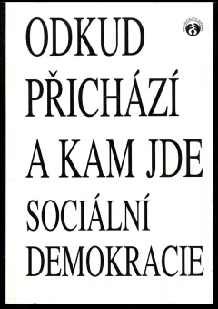 Odkud přichází a kam jde sociální demokracie : sborník