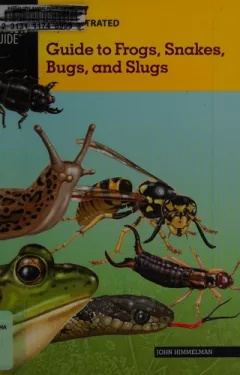 Basic Illustrated Guide to Frogs, Snakes, Bugs, and Slugs