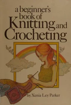 A beginner's book of knitting and crocheting.