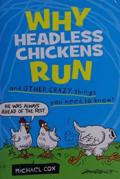 Why Headless Chickens Run and other Crazy things you need to know