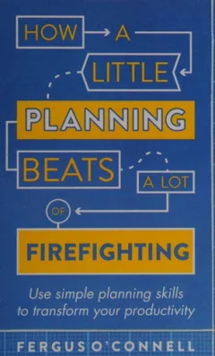 How a little planning beats a lot of firefighting