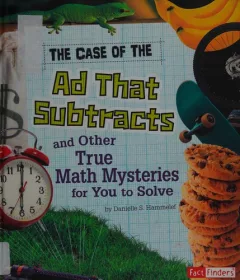The case of the ad that subtracts and other true math mysteries for you to solve