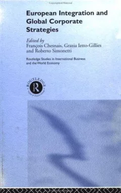 European Integration and Global Corporate Strategies (Routledge Studies in International Business and the World Economy, 17)
