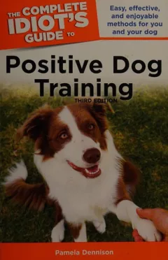 The complete idiot's guide to positive dog training