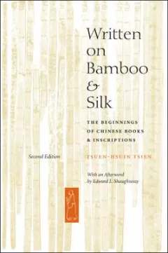 Written on Bamboo and Silk: The Beginnings of Chinese Books and Inscriptions.