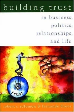 Building trust in business, politics, relationships, and life