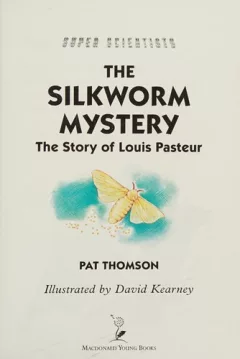The Silkworm Mystery-The Story of Louis Pasteur (Super Scientists)