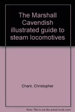 The Marshall Cavendish illustrated guide to steam locomotives