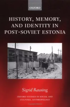 History, memory, and identity in post-Soviet Estonia