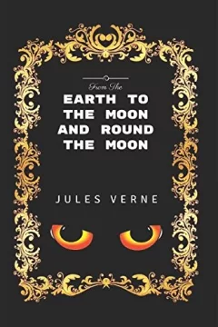 From the Earth to the Moon and Round the Moon