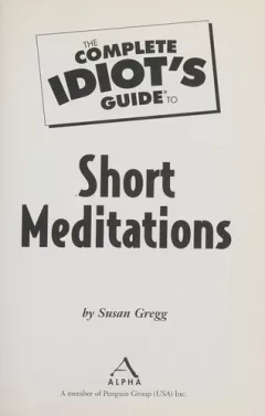 The complete idiot's guide to short meditations