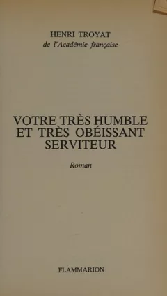 Votre très humble et très obeissant serviteur