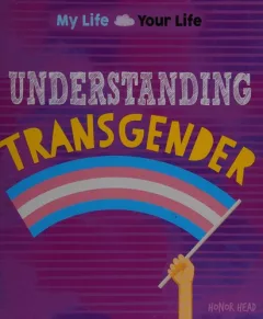 My Life, Your Life : Understanding Transgender