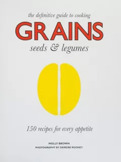 The definitive guide to cooking grains, seeds & legumes : 150 recipes for every appetite