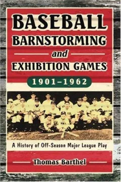 Baseball Barnstorming And Exhibition Games, 1901-1962