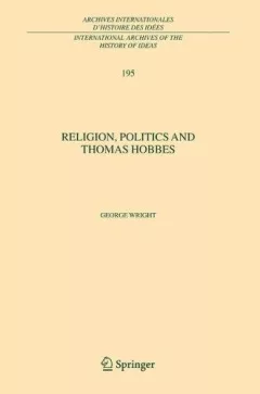 Religion, Politics and Thomas Hobbes (International Archives of the History of Ideas / Archives internationales d'histoire des idées)
