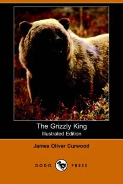The Grizzly King (Illustrated Edition) (Dodo Press)
