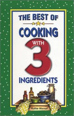 The Best of Cooking with 3 Ingredients (Flavors of Home)