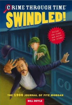 Swindled! The 1906 Journal of Fitz Morgan (Crime Through Time, No. 1)