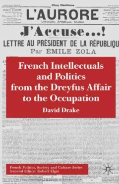 French Intellectuals and Politics from the Dreyfus Affair to the Occupation (French Politics, Society and Culture)