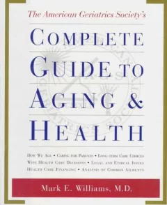The American Geriatrics Society's complete guide to aging & health