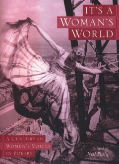 IT'S A WOMAN'S WORLD, A Century of Women's Voices in Poetry