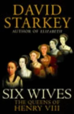 Six wives : the queens of Henry VIII