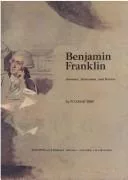 Benjamin Franklin: inventor, statesman, and patriot