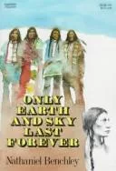 Only earth and sky last forever.