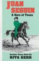 Juan Seguin Hero of Texas