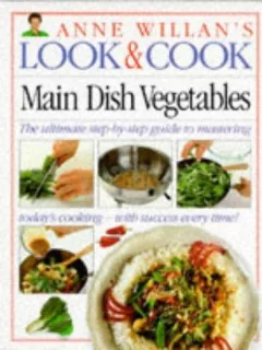 Main Dish Vegetables (Anne Willan's Look & Cook)
