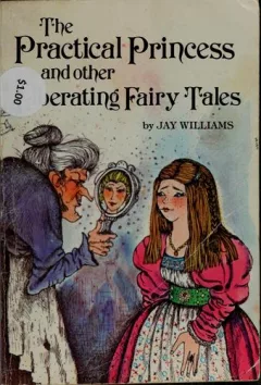 The practical princess, and other liberating fairy tales