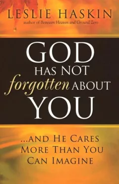 God has not forgotten about you