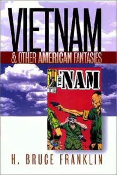 Vietnam and other American fantasies